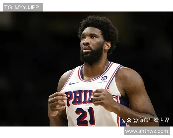 乔尔恩比德在NBA赛场上的辉煌历程与未来展望解析